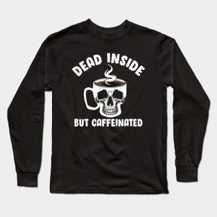 Dead Inside But Caffeinated Skull Long Sleeve T-Shirt